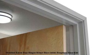 Membuat Kusen Baja Ringan Hemat Biaya untuk Bangunan Masa Kini Kusen Baja Ringan